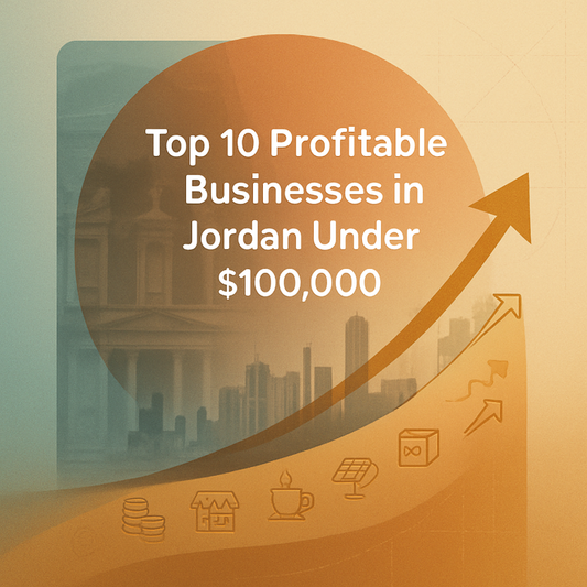 Top 10 Profitable Businesses in Jordan Under $100,000